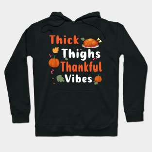 Thick Thighs Thankful Vibes Funny Thanksgiving Cute Turkey Hoodie